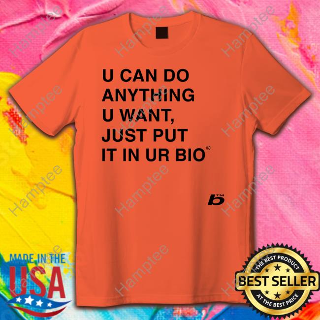 0Xfoda U Can Do Anything U Want Just Put It In You Bio Shirts 0Xfoda U Can Do Anything U Want Just Put It In You Bio Shirts