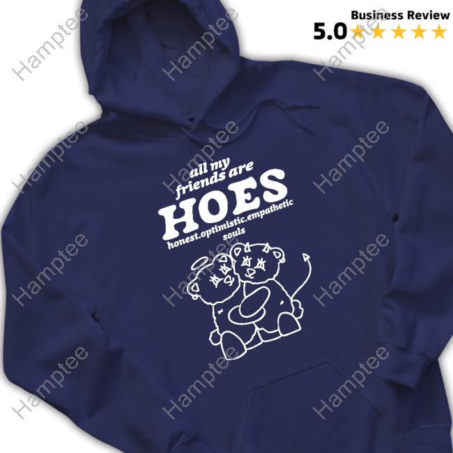 All My Friends Are Hoes Sweatshirt All My Friends Are Hoes Sweatshirt