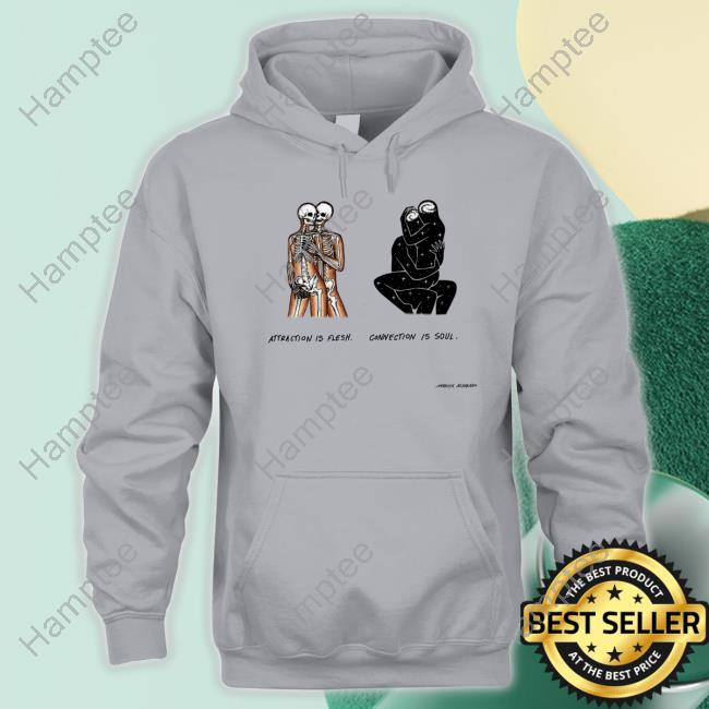 Attraction Is Flesh Connection Is Soul Marcos Alvarado Tee Attraction Is Flesh Connection Is Soul Marcos Alvarado Tee