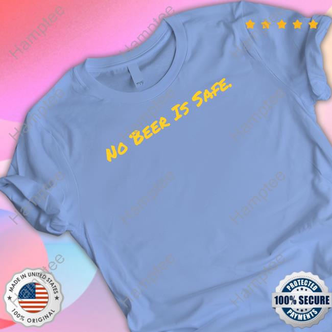 B-Hive Brett No Beer Is Safe Tee Shirt B-Hive Brett No Beer Is Safe Tee Shirt