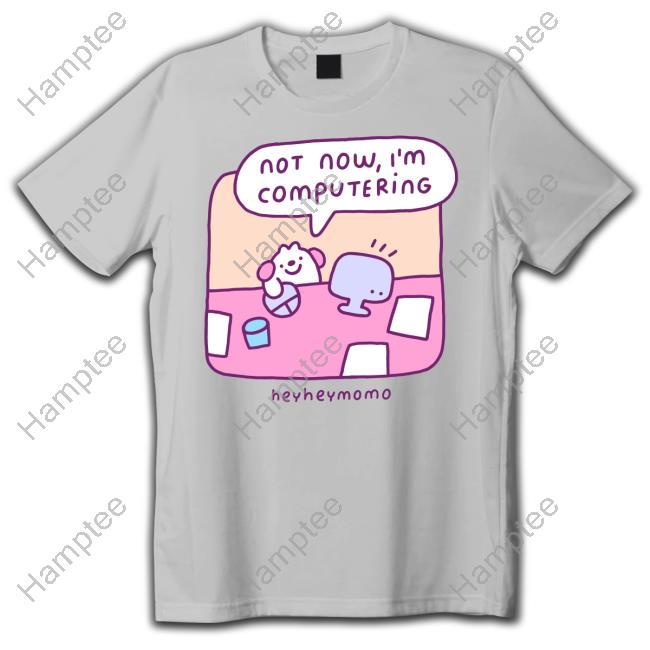 Momo Not Now I'm Computering Heyheymomo Hoodie Momo Not Now I'm Computering Heyheymomo Hoodie