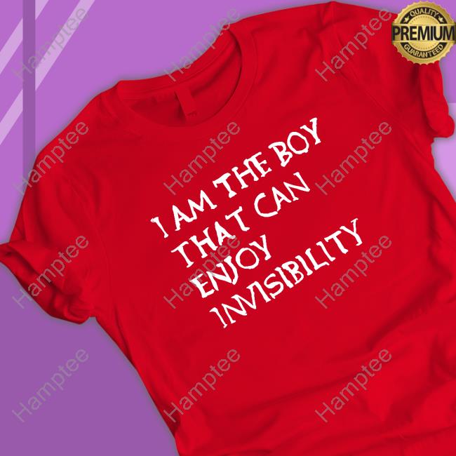 I Am The Boy That Can Enjoy Invisibility T Shirt I Am The Boy That Can Enjoy Invisibility T Shirt