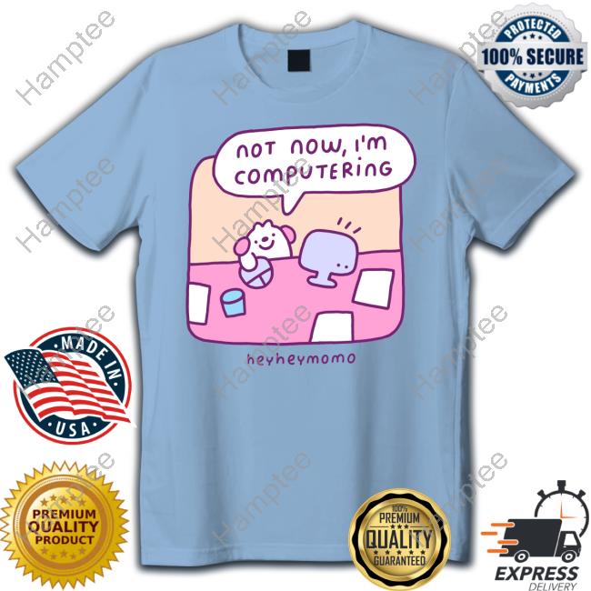 Momo Not Now I'm Computering Heyheymomo Hoodie Momo Not Now I'm Computering Heyheymomo Hoodie