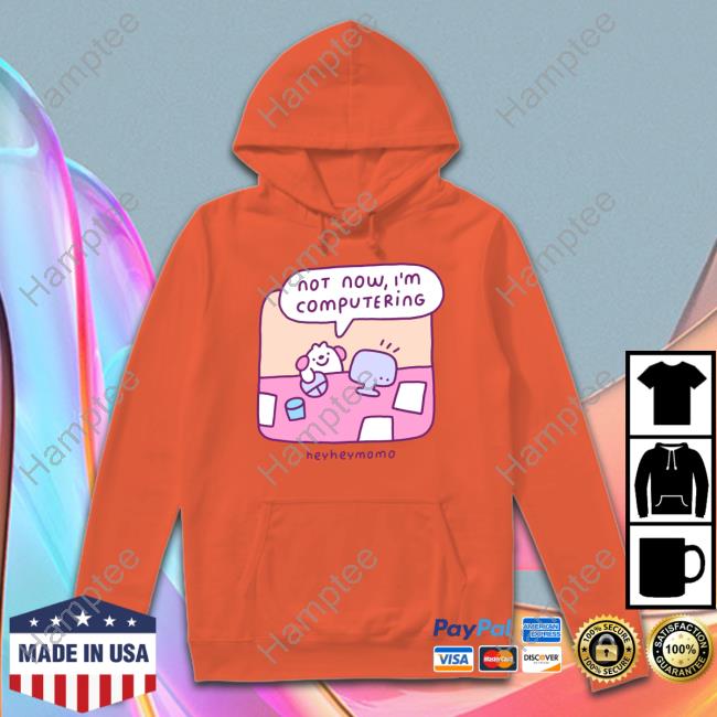 Momo Not Now I'm Computering Heyheymomo Hoodie Momo Not Now I'm Computering Heyheymomo Hoodie