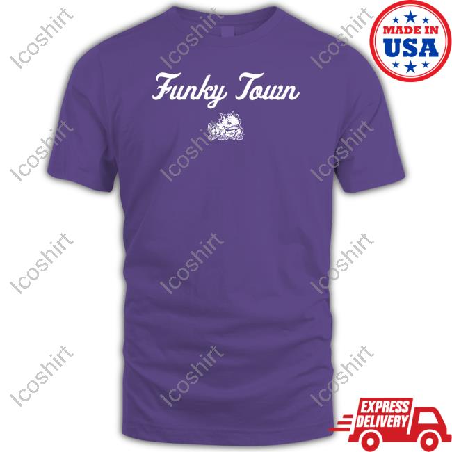 TCU Football Funky Town Go Frogs Tee Shirt TCU Football Funky Town Go Frogs Tee Shirt