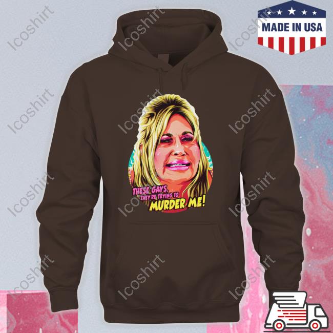These Gays They're Trying To Murder Me T Shirt These Gays They're Trying To Murder Me T Shirt