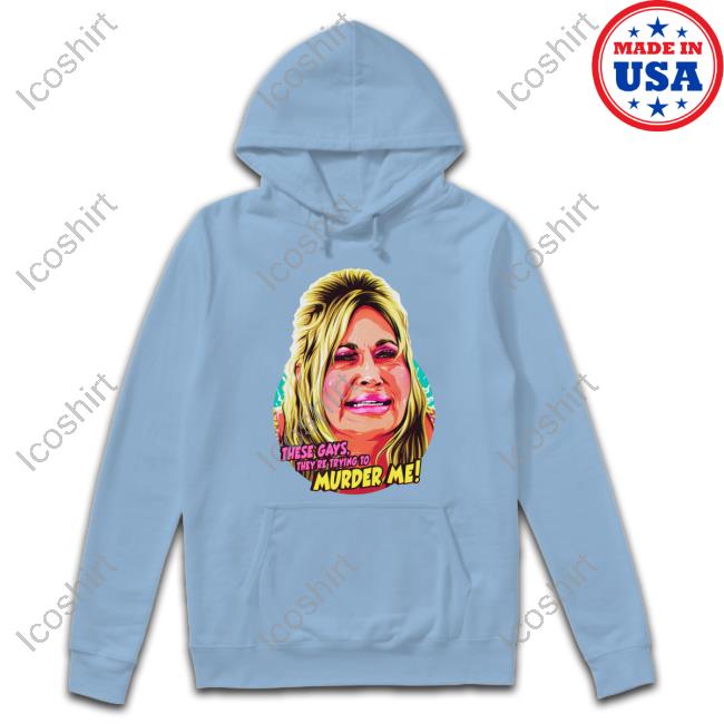 These Gays They're Trying To Murder Me T Shirt These Gays They're Trying To Murder Me T Shirt