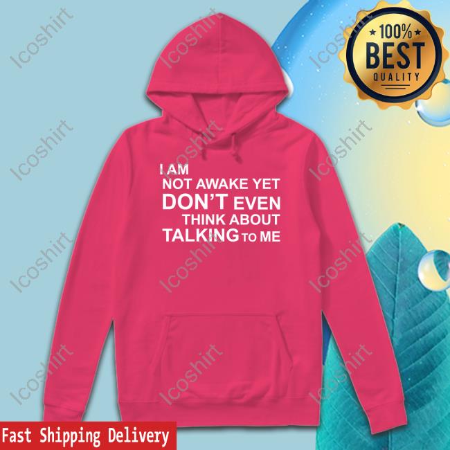 Thomls I Am Not Awake Yet Don't Even Think About Talking To Me Official Shirt Thomls I Am Not Awake Yet Don't Even Think About Talking To Me Official Shirt