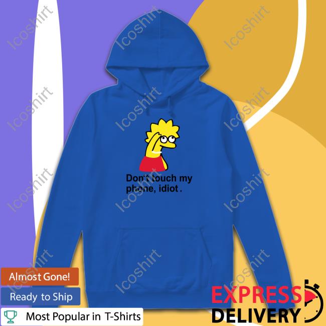 Poorly Translated Shirts Don't Touch My Phone Idiot Lisa Simpson Shirt Poorly Translated Shirts Don't Touch My Phone Idiot Lisa Simpson Shirt