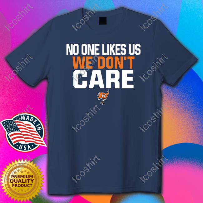 No One Likes Us We Don't Care Hoover Shirt No One Likes Us We Don't Care Hoover Shirt