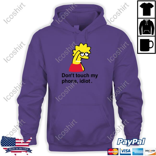 Poorly Translated Shirts Don't Touch My Phone Idiot Lisa Simpson Shirt Poorly Translated Shirts Don't Touch My Phone Idiot Lisa Simpson Shirt