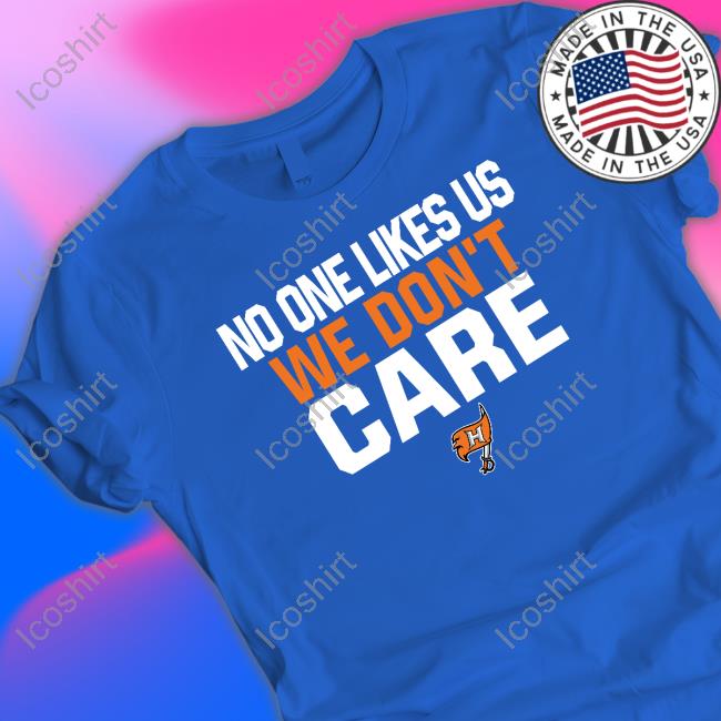 No One Likes Us We Don't Care Hoover Shirt No One Likes Us We Don't Care Hoover Shirt