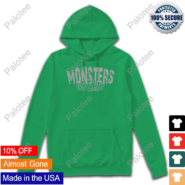 Monsters Do Exist T Shirt Monsters Do Exist T Shirt