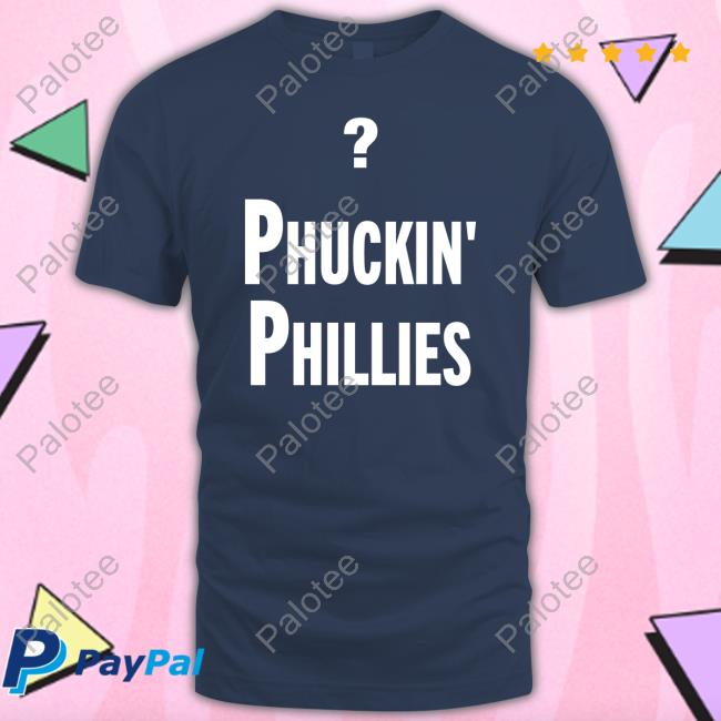 Phuckin' Phillies Tee Shirt Phuckin' Phillies Tee Shirt