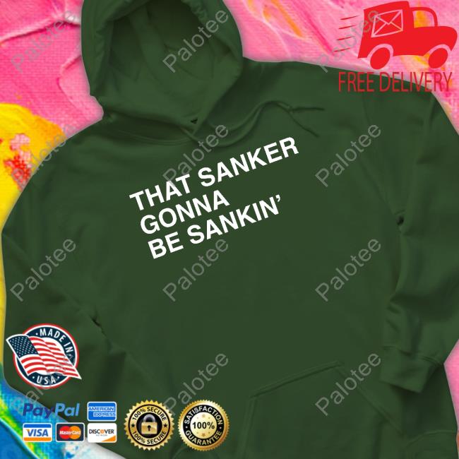That Sanker Gonna Be Sankin' Funny T Shirt Obvious Shirts Shop That Sanker Gonna Be Sankin' Funny T Shirt Obvious Shirts Shop