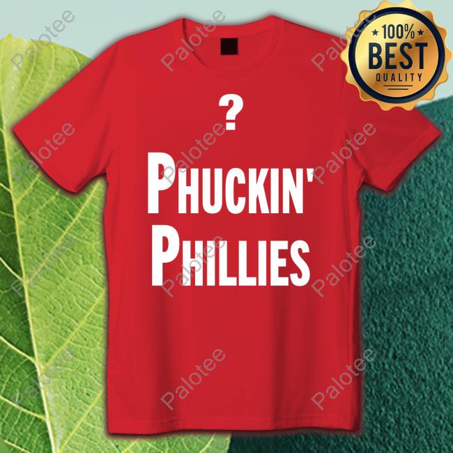 Phuckin' Phillies Tee Shirt Phuckin' Phillies Tee Shirt