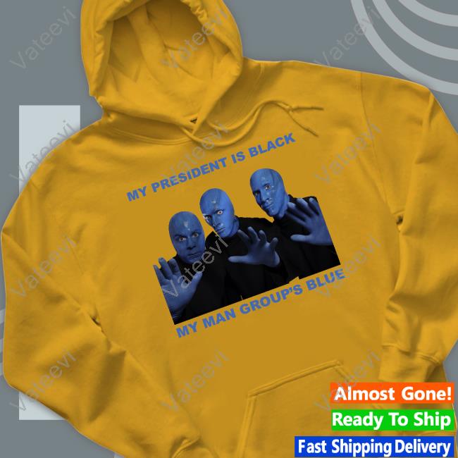 Goodshirts My President Is Black My Man Group's Blue Shirt Good Shirts Goodshirts My President Is Black My Man Group's Blue Shirt Good Shirts