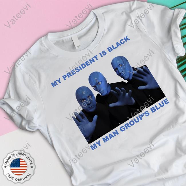 Goodshirts My President Is Black My Man Group's Blue Shirt Good Shirts Goodshirts My President Is Black My Man Group's Blue Shirt Good Shirts