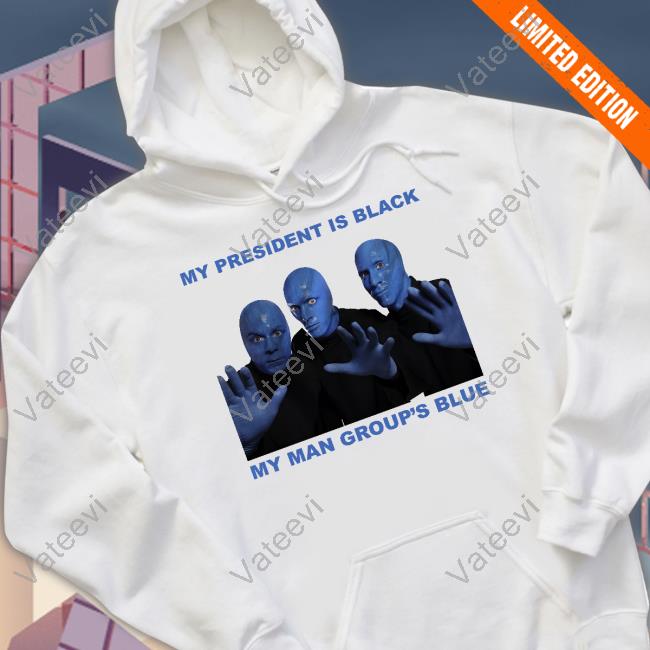 Goodshirts My President Is Black My Man Group's Blue Shirt Good Shirts Goodshirts My President Is Black My Man Group's Blue Shirt Good Shirts