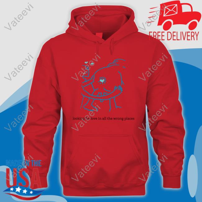 Disturbing Shirt Looking For Love In All The Wrong Places Shirt Shirts With Threatening Auras Disturbing Shirt Looking For Love In All The Wrong Places Shirt Shirts With Threatening Auras