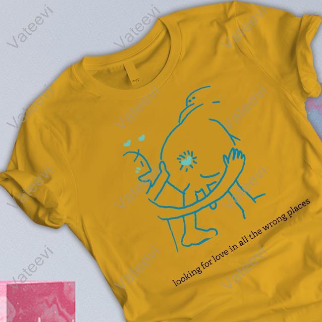 Disturbing Shirt Looking For Love In All The Wrong Places Shirt Shirts With Threatening Auras Disturbing Shirt Looking For Love In All The Wrong Places Shirt Shirts With Threatening Auras