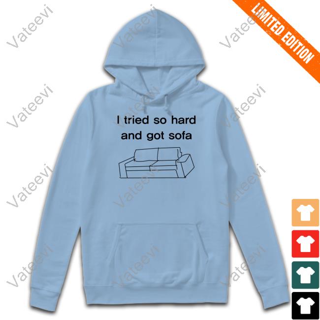 Shirtsthtgohard I Tried So Hard And Got Sofa Shirts Shirtsthtgohard I Tried So Hard And Got Sofa Shirts