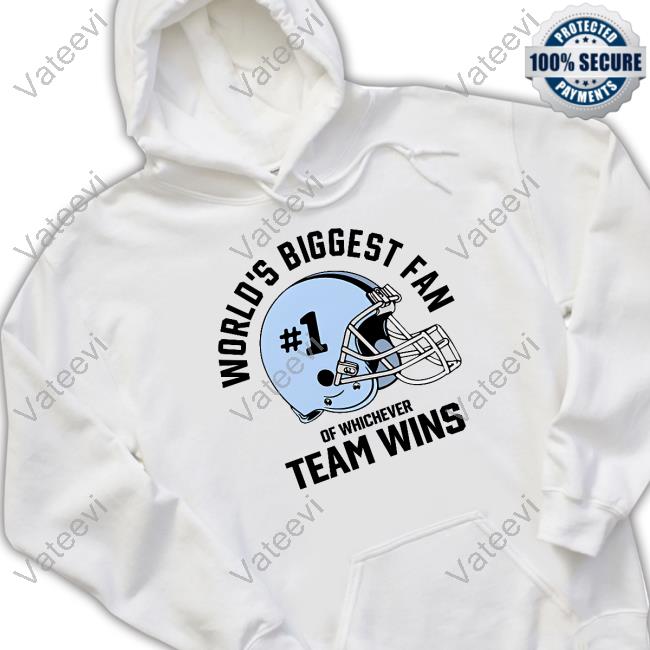 World's Biggest Fan Of Whichever Team Wins Sweatshirt World's Biggest Fan Of Whichever Team Wins Sweatshirt