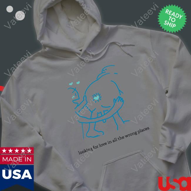 Disturbing Shirt Looking For Love In All The Wrong Places Shirt Shirts With Threatening Auras Disturbing Shirt Looking For Love In All The Wrong Places Shirt Shirts With Threatening Auras