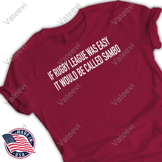 If Rugby League Was Easy It Would Be Called Sambo Shirt If Rugby League Was Easy It Would Be Called Sambo Shirt