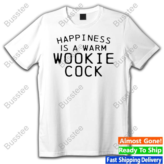 Shirts That Go Hard Merch Happiness Is A Warm Wookie Cock Hoodie Shirts That Go Hard Merch Happiness Is A Warm Wookie Cock Hoodie