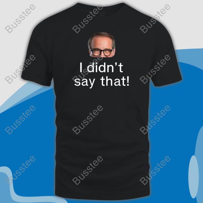 I Didn’T Say That Long Sleeve T Shirt I Didn’T Say That Long Sleeve T Shirt