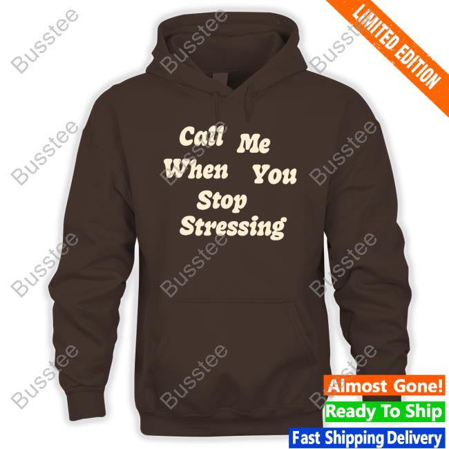 Call Me When You Stop Stressing Sweatshirt Call Me When You Stop Stressing Sweatshirt