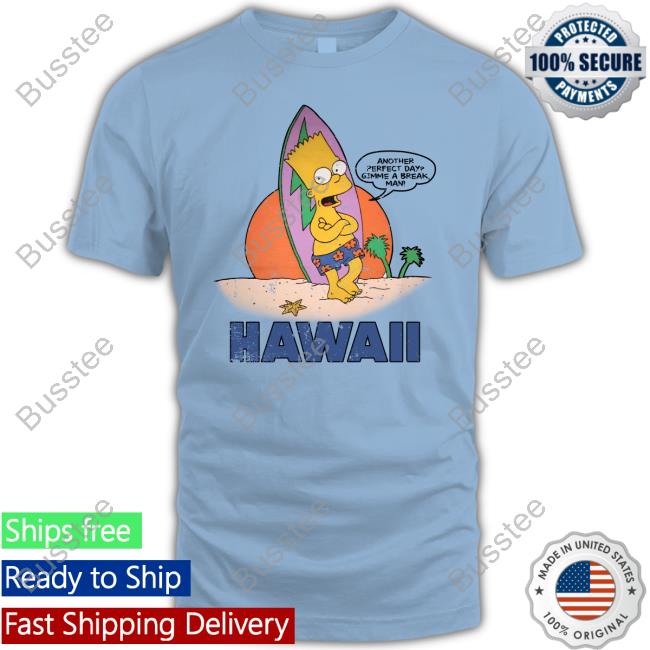 Another Perfect Day Gimme A Break Man Hawaii Official Shirt Poorly Translated Shirts Another Perfect Day Gimme A Break Man Hawaii Official Shirt Poorly Translated Shirts