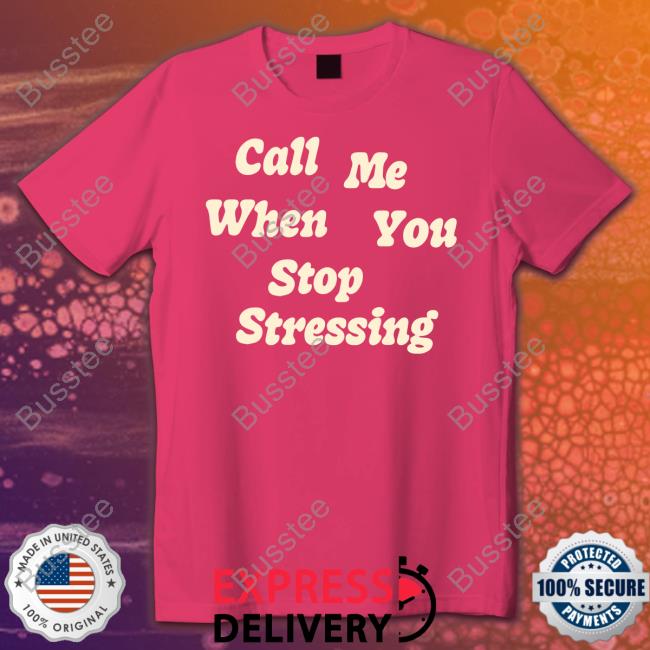 Call Me When You Stop Stressing Sweatshirt Call Me When You Stop Stressing Sweatshirt