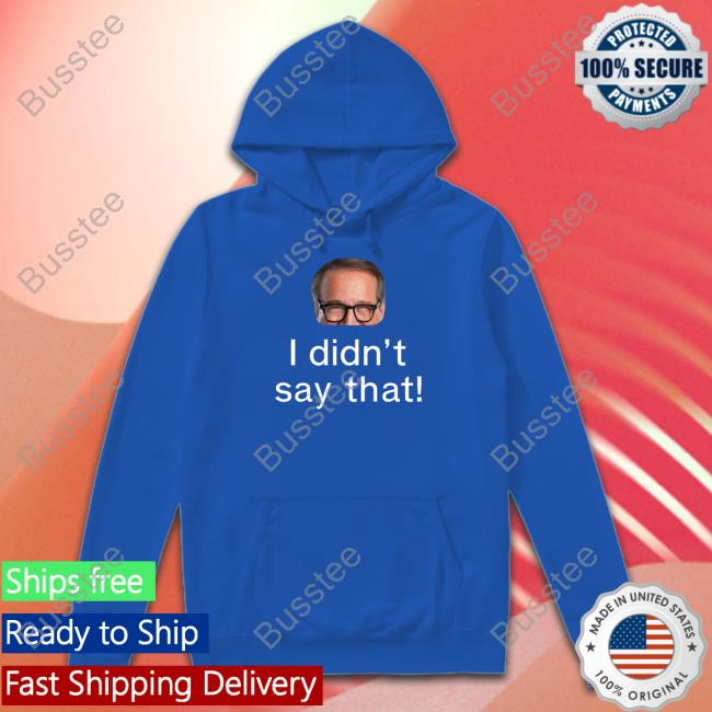 I Didn’T Say That Long Sleeve T Shirt I Didn’T Say That Long Sleeve T Shirt