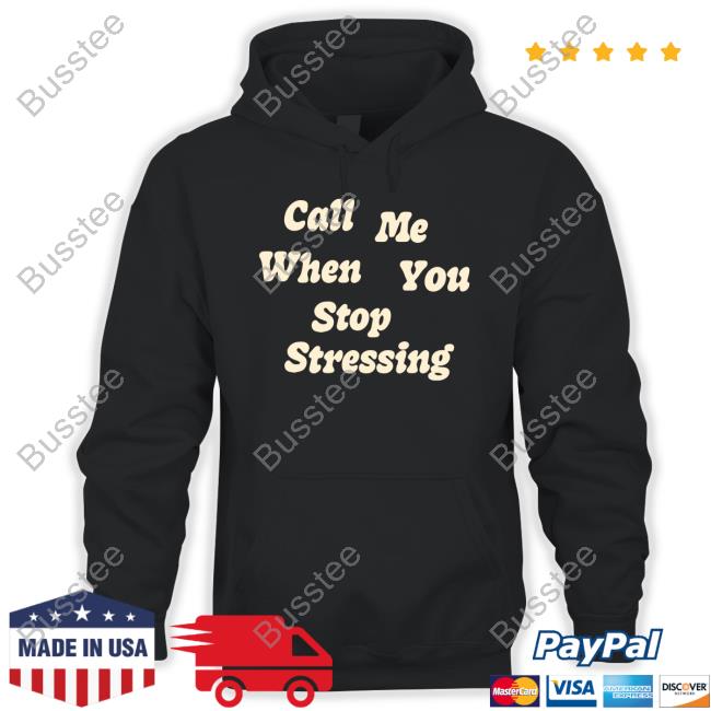 Call Me When You Stop Stressing Sweatshirt Call Me When You Stop Stressing Sweatshirt
