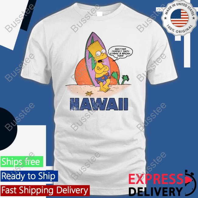 Another Perfect Day Gimme A Break Man Hawaii Official Shirt Poorly Translated Shirts Another Perfect Day Gimme A Break Man Hawaii Official Shirt Poorly Translated Shirts