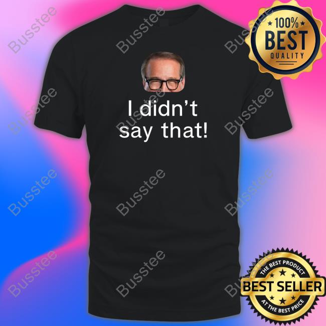 I Didn’T Say That Long Sleeve T Shirt I Didn’T Say That Long Sleeve T Shirt