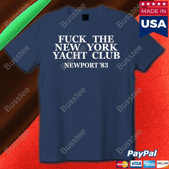 Fuck The New York Yacht Club Newport 83 Tee Fuck The New York Yacht Club Newport 83 Tee