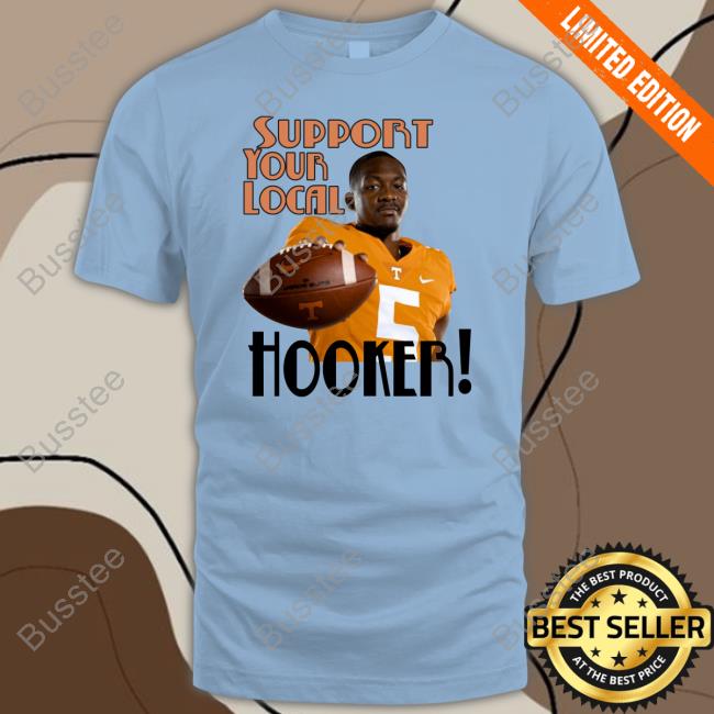 Hendon Hooker Support Your Local Hooker Tennessee Volunteers Shirts Hendon Hooker Support Your Local Hooker Tennessee Volunteers Shirts