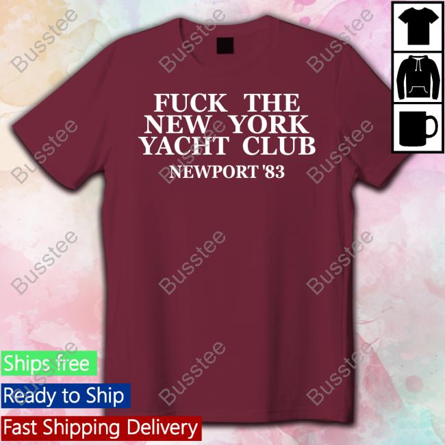 Fuck The New York Yacht Club Newport 83 Tee Fuck The New York Yacht Club Newport 83 Tee