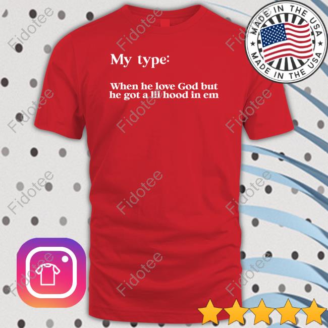 Lady My Type When He Love God But He Got A Lil Hood In Em T Shirt Lady My Type When He Love God But He Got A Lil Hood In Em T Shirt