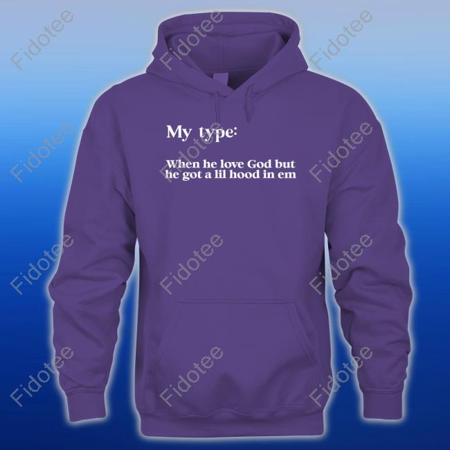 Lady My Type When He Love God But He Got A Lil Hood In Em T Shirt Lady My Type When He Love God But He Got A Lil Hood In Em T Shirt