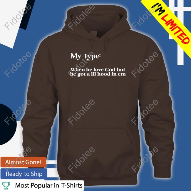 Lady My Type When He Love God But He Got A Lil Hood In Em T Shirt Lady My Type When He Love God But He Got A Lil Hood In Em T Shirt