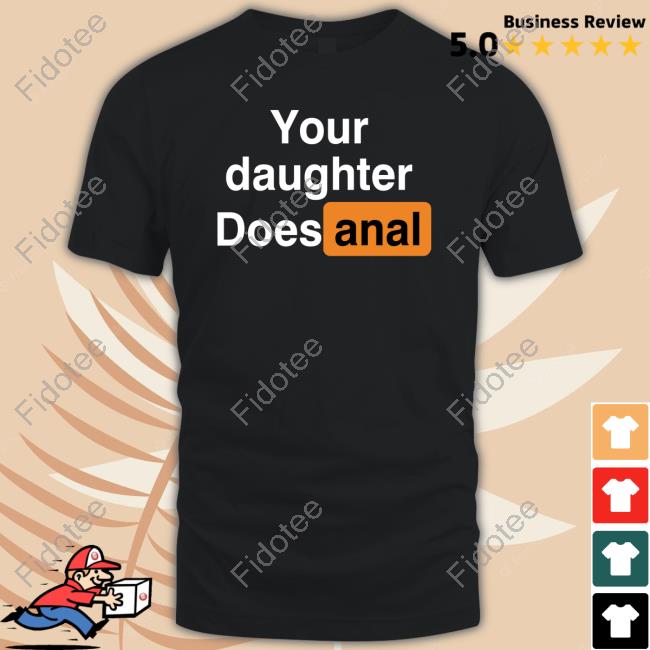 Your Daughter Does Anal Hoodie Shirts That Go Hard Your Daughter Does Anal Hoodie Shirts That Go Hard 