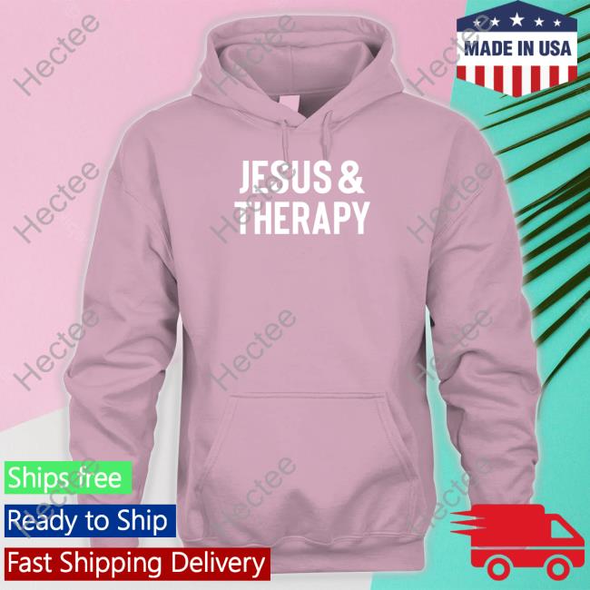 Jesus And Therapy Hoodies Jesus And Therapy Hoodies