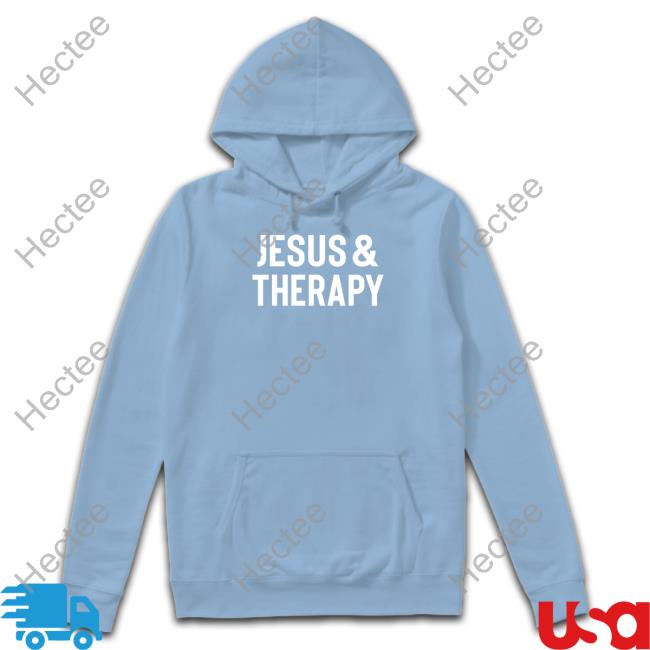 Jesus And Therapy Hoodies Jesus And Therapy Hoodies