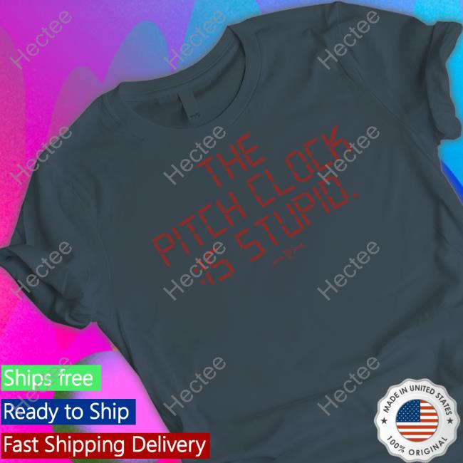 Rotowear Store The Pitch Clock Is Stupid Shirts Rotowear Store The Pitch Clock Is Stupid Shirts