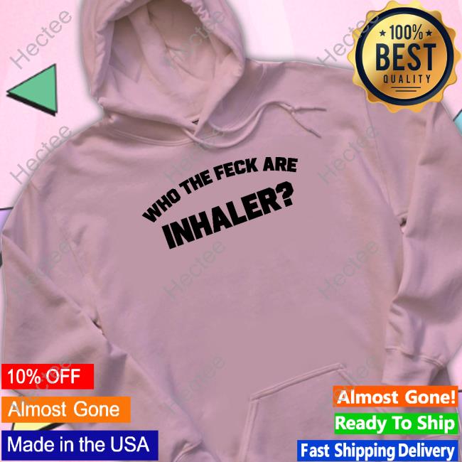 Inhaler Merch Who The Feck Are Inhaler Hoodie Inhaler Merch Who The Feck Are Inhaler Hoodie