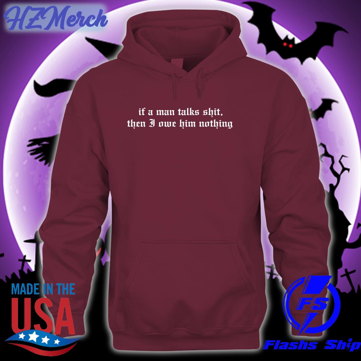 If A Man Talks Shit Then I Owe Him Nothing Sweatshirt If A Man Talks Shit Then I Owe Him Nothing Sweatshirt
